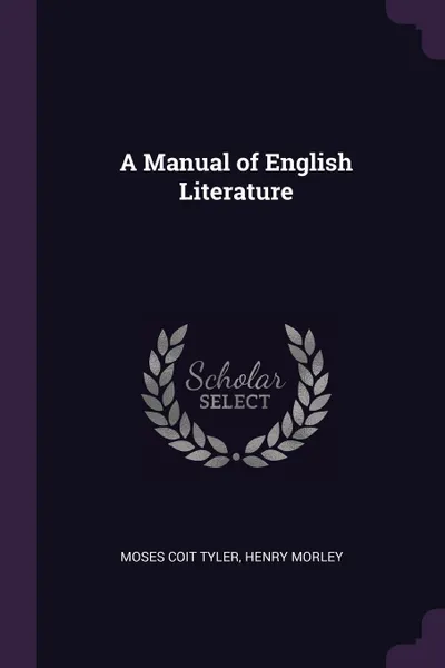 Обложка книги A Manual of English Literature, Moses Coit Tyler, henry morley