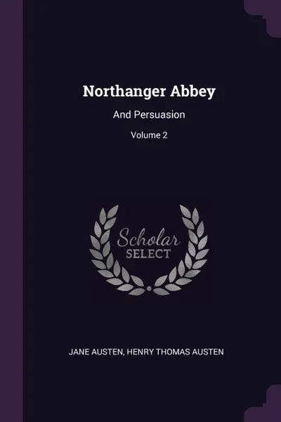 Обложка книги Northanger Abbey. And Persuasion; Volume 2, Jane Austen, Henry Thomas Austen