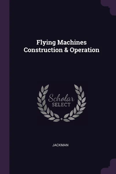 Обложка книги Flying Machines Construction & Operation, Jackman