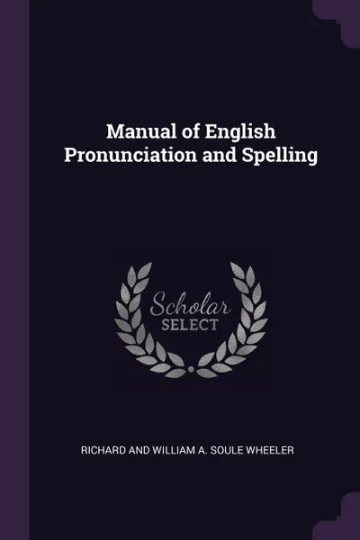 Обложка книги Manual of English Pronunciation and Spelling, RICHARD AND WILLIAM A. SOULE WHEELER