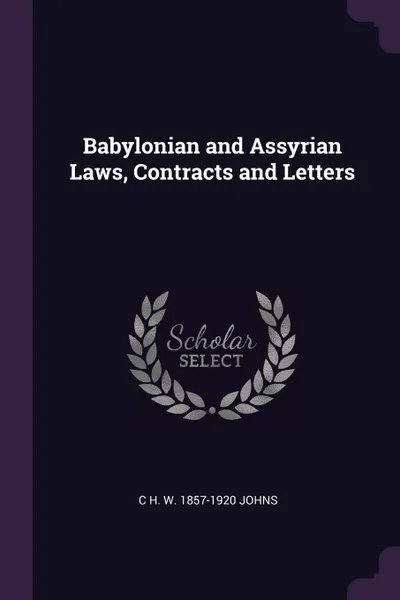 Обложка книги Babylonian and Assyrian Laws, Contracts and Letters, C H. W. 1857-1920 Johns