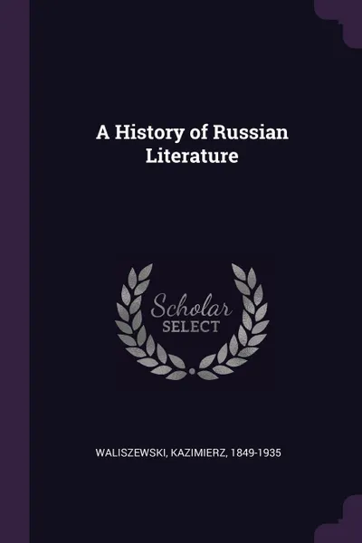 Обложка книги A History of Russian Literature, Kazimierz Waliszewski