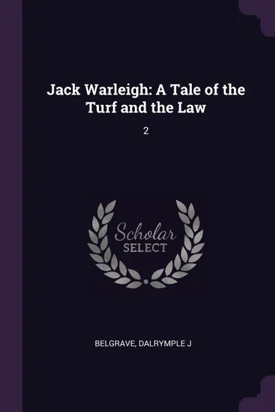 Обложка книги Jack Warleigh. A Tale of the Turf and the Law: 2, Dalrymple J Belgrave