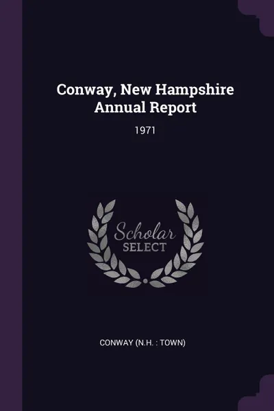 Обложка книги Conway, New Hampshire Annual Report. 1971, Conway Conway