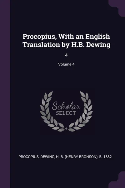 Обложка книги Procopius, With an English Translation by H.B. Dewing. 4; Volume 4, Procopius Procopius, H B. b. 1882 Dewing