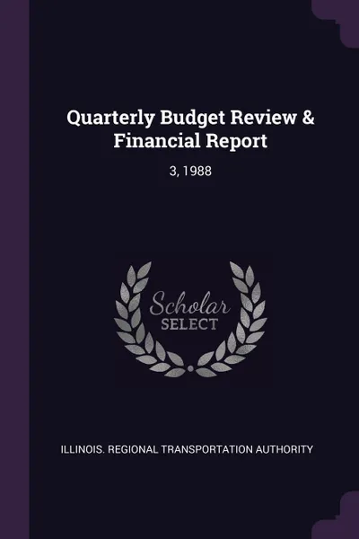 Обложка книги Quarterly Budget Review & Financial Report. 3, 1988, Illinois Regional Transportat Authority