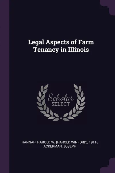 Обложка книги Legal Aspects of Farm Tenancy in Illinois, Harold W. 1911- Hannah, Joseph Ackerman