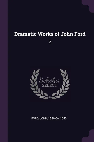 Обложка книги Dramatic Works of John Ford. 2, John Ford
