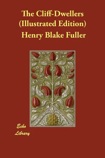 Обложка книги The Cliff-Dwellers (Illustrated Edition), Henry Blake Fuller