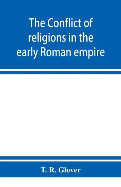 Обложка книги The conflict of religions in the early Roman empire, T. R. Glover