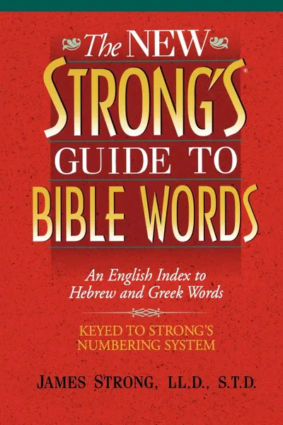 Обложка книги The New Strong's Guide to Bible Words. An English Index to Hebrew and Greek Words, James Strong, Thomas Nelson Publishers