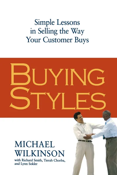 Обложка книги Buying Styles. Simple Lessons in Selling the Way Your Customer Buys, Michael Wilkinson