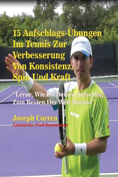 Обложка книги 15 Aufschlags-Ubungen  Im Tennis Zur Verbesserung Von Konsistenz, Spin Und Kraft, Joseph Correa