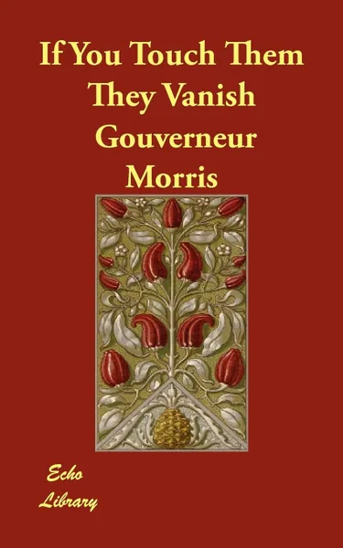 Обложка книги If You Touch Them They Vanish, Gouverneur Morris