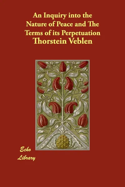 Обложка книги An Inquiry into the Nature of Peace and The Terms of its Perpetuation, Thorstein Veblen