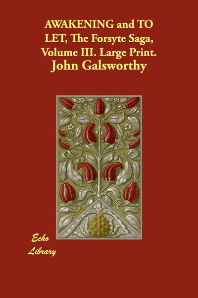 Обложка книги Awakening and to Let, the Forsyte Saga, Volume III. Large Print., John Sir Galsworthy