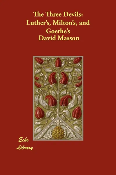 Обложка книги The Three Devils. Luther's, Milton's, and Goethe's, David Masson