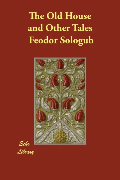 Обложка книги The Old House and Other Tales, Feodor Sologub, John Cournos