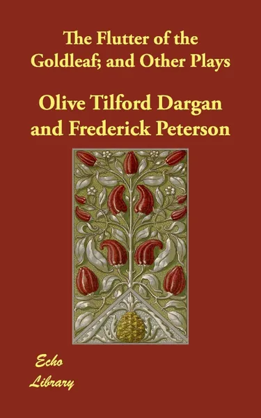 Обложка книги The Flutter of the Goldleaf; And Other Plays, Olive Tilford Dargan, Frederick Peterson