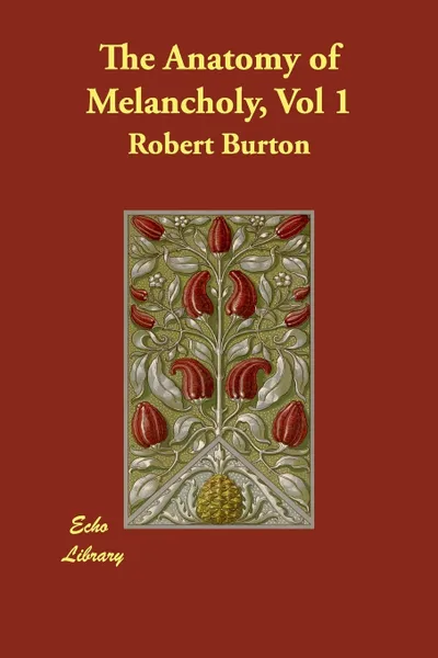 Обложка книги The Anatomy of Melancholy, Vol 1, Robert Burton