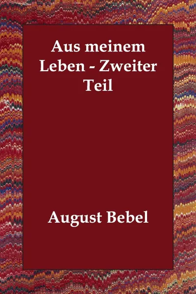 Обложка книги Aus meinem Leben - Zweiter Teil, August Bebel