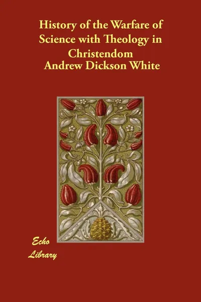 Обложка книги History of the Warfare of Science with Theology in Christendom, Andrew Dickson White