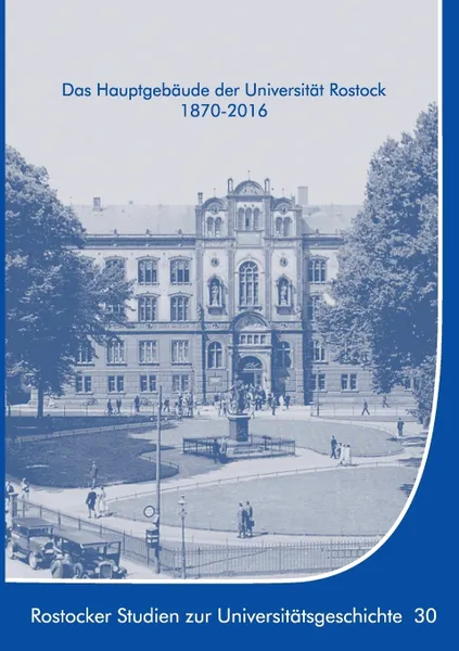 Обложка книги Das Hauptgebaude der Universitat Rostock 1870-2016, Ernst Münch, Kersten Krüger