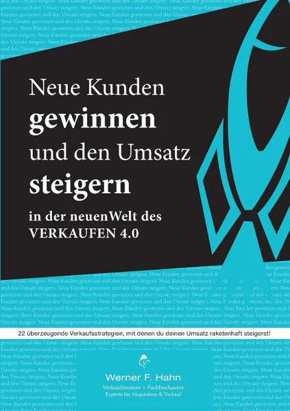 Обложка книги Neue Kunden gewinnen und den Umsatz steigern. 22 uberzeugende Verkaufsstrategien, Werner F. Hahn