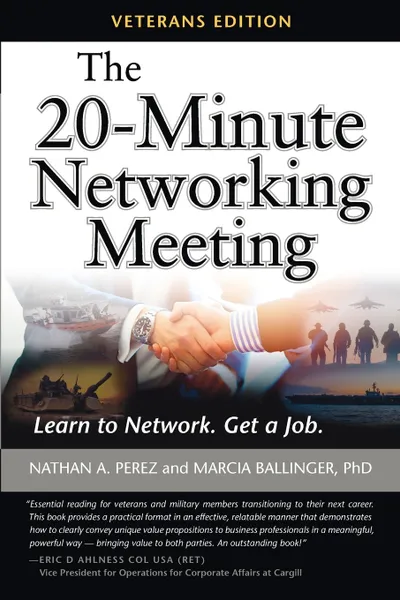 Обложка книги The 20-Minute Networking Meeting - Veterans Edition. Learn to Network. Get a Job., Nathan A. Perez, Marcia Ballinger