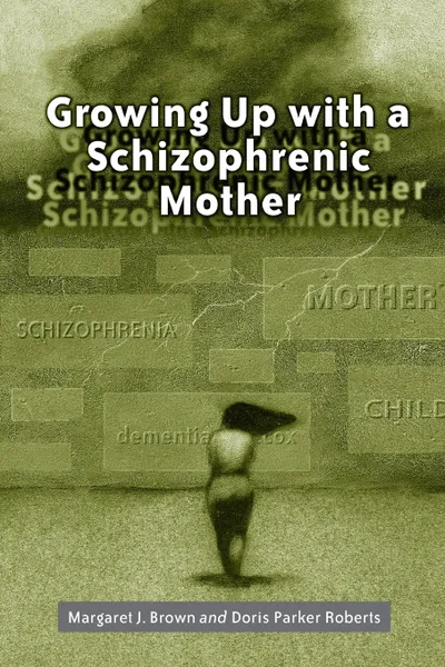 Обложка книги Growing Up with a Schizophrenic Mother, Margaret J Brown, Doris Parker Roberts
