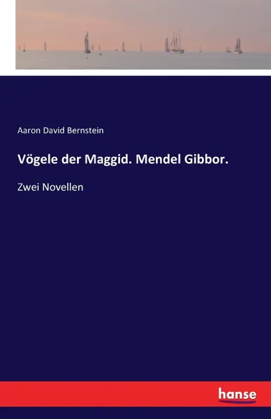 Обложка книги Vogele der Maggid. Mendel Gibbor. Zwei Novellen, Aaron David Bernstein