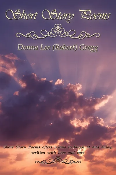 Обложка книги Short Story Poems, Lee (Robert) G Donna Lee (Robert) Gregg, Donna Lee (Robert) Gregg