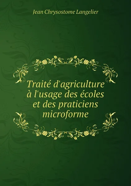 Обложка книги Traite d'agriculture a l'usage des ecoles et des praticiens microforme, Jean Chrysostome Langelier