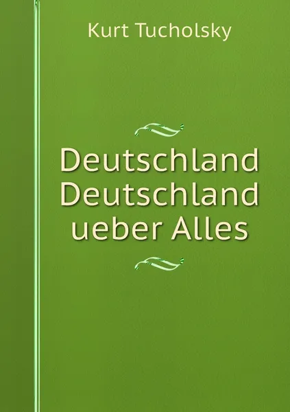 Обложка книги Deutschland Deutschland ueber Alles, Kurt Tucholsky