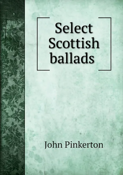 Обложка книги Select Scottish ballads , John Pinkerton