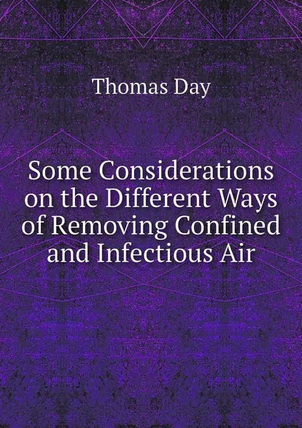 Обложка книги Some Considerations on the Different Ways of Removing Confined and Infectious Air, Thomas Day