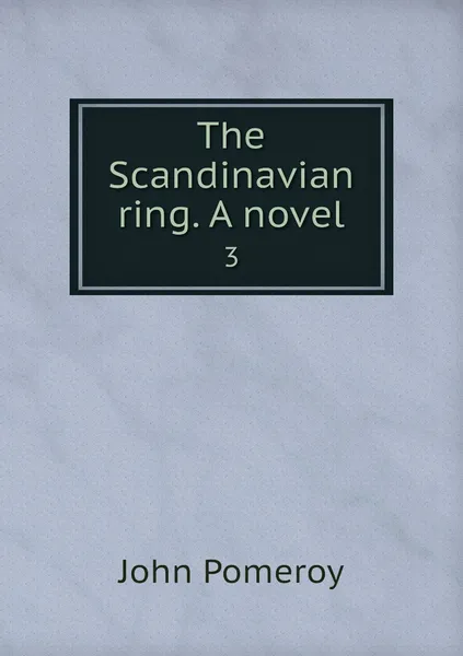 Обложка книги The Scandinavian ring. A novel. 3, John Pomeroy