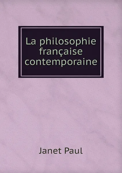 Обложка книги La philosophie francaise contemporaine, Janet Paul