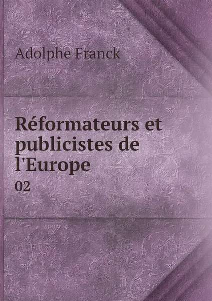 Обложка книги Reformateurs et publicistes de l'Europe. 02, Adolphe Franck