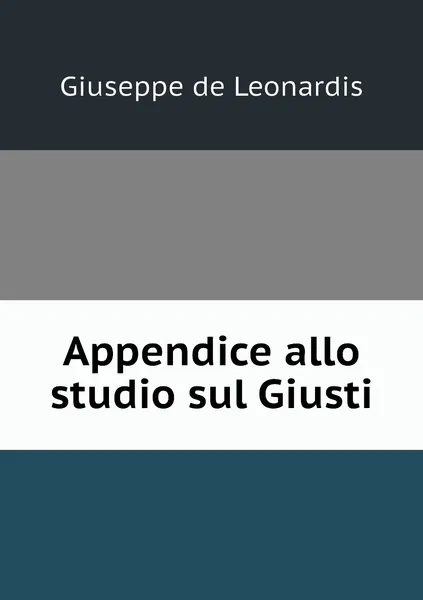 Обложка книги Appendice allo studio sul Giusti, Giuseppe de Leonardis