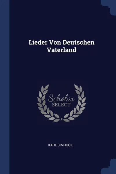 Обложка книги Lieder Von Deutschen Vaterland, Karl Simrock