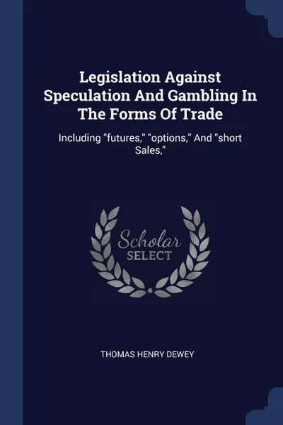 Обложка книги Legislation Against Speculation And Gambling In The Forms Of Trade. Including 