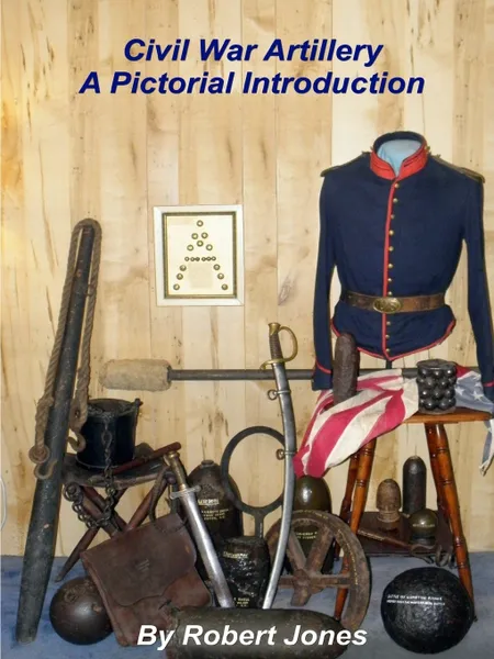 Обложка книги Civil War Artillery - A Pictorial Introduction, Robert Jones