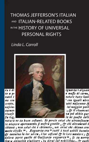 Обложка книги Thomas Jefferson's Italian and Italian-Related Books in the History of Universal Personal Rights, Linda L. Carroll