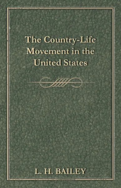 Обложка книги The Country-Life Movement in the United States, L. H. Bailey