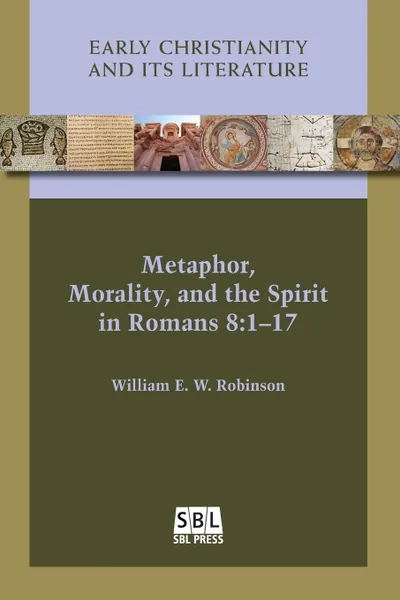 Обложка книги Metaphor, Morality, and the Spirit in Romans 8. 1-17, William E. W. Robinson