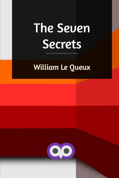 Обложка книги The Seven Secrets, William Le Queux