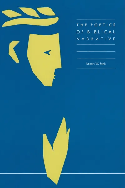 Обложка книги The Poetics of Biblical Narrative, Robert W. Funk