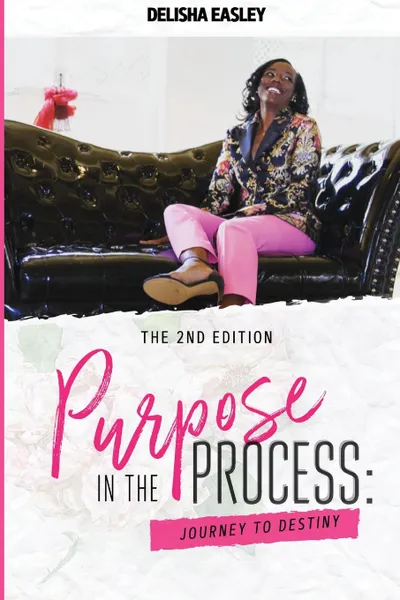 Обложка книги Purpose in the Process. Journey to Destiny, Delisha Easley