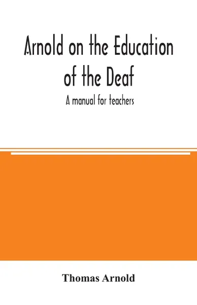 Обложка книги Arnold on the education of the deaf; a manual for teachers, Thomas Arnold